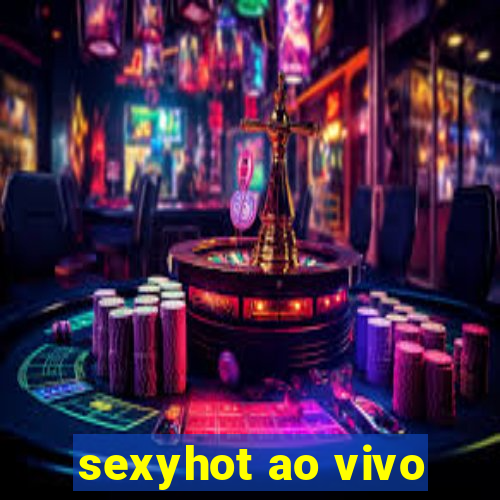 sexyhot ao vivo